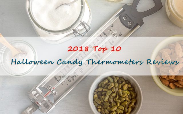 2018 Top 10 Halloween Candy Thermometers Reviews