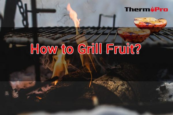 how to grill fruit