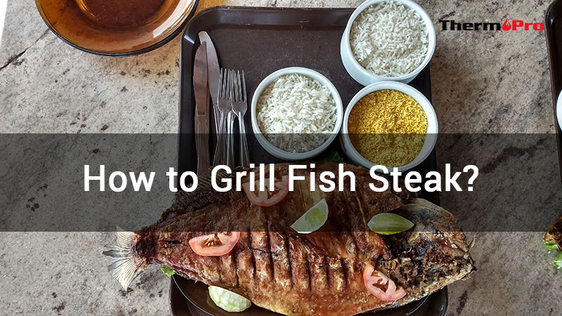 how to grill fish steak
