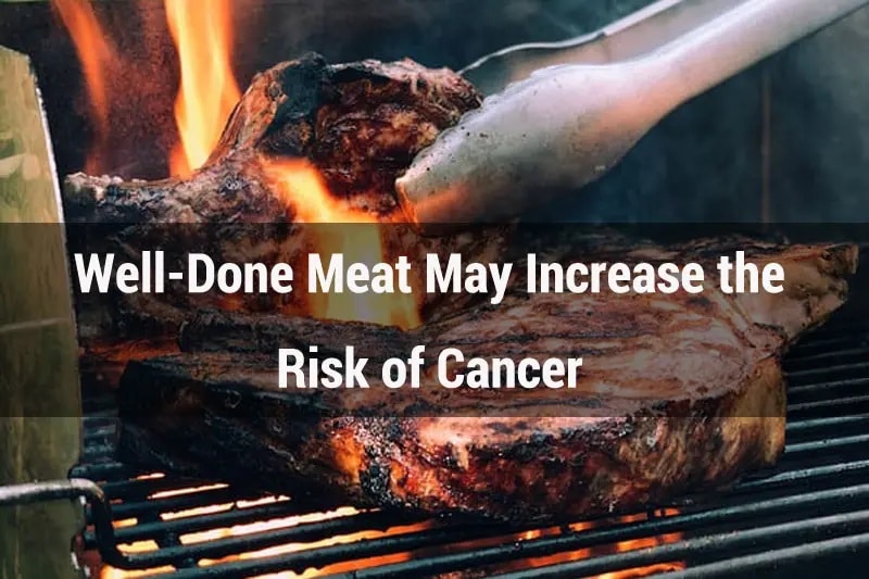 Well-Done Meat May Increase the Risk of Cancer